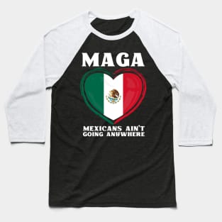 Mexicans-Ain't-Going-Anywhere Baseball T-Shirt